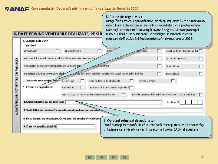 Cum completăm Declaraţia privind veniturile realizate din România D 200 3. Forma de organizare: