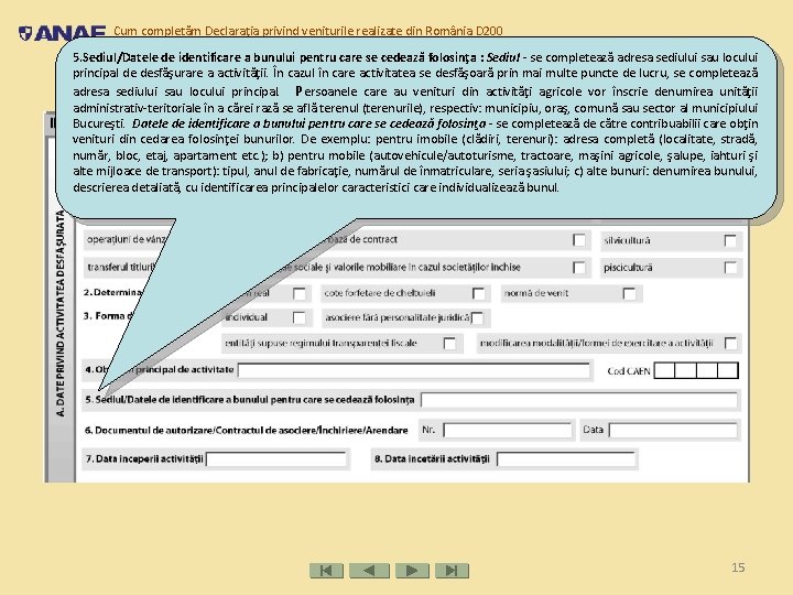 Cum completăm Declaraţia privind veniturile realizate din România D 200 5. Sediul/Datele de identificare