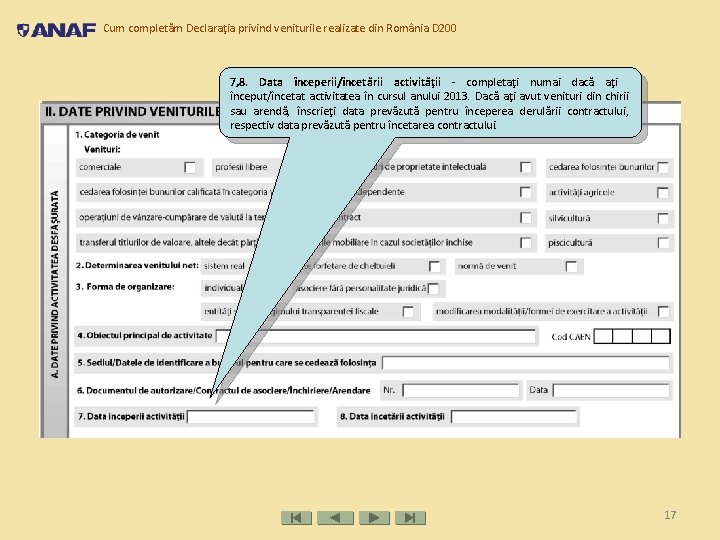 Cum completăm Declaraţia privind veniturile realizate din România D 200 7, 8. Data începerii/încetării