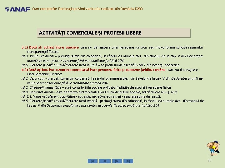 Cum completăm Declaraţia privind veniturile realizate din România D 200 ACTIVITĂŢI COMERCIALE ŞI PROFESII