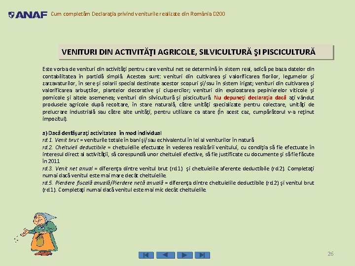 Cum completăm Declaraţia privind veniturile realizate din România D 200 VENITURI DIN ACTIVITĂŢI AGRICOLE,