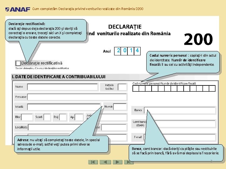 Cum completăm Declaraţia privind veniturile realizate din România D 200 Declaraţie rectificativă: dacă aţi