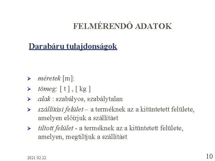 FELMÉRENDŐ ADATOK Darabáru tulajdonságok Ø Ø Ø méretek [m]: tömeg: [ t ] ,