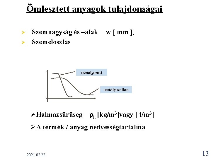  Ömlesztett anyagok tulajdonságai Ø Ø Szemnagyság és –alak Szemeloszlás w [ mm ],