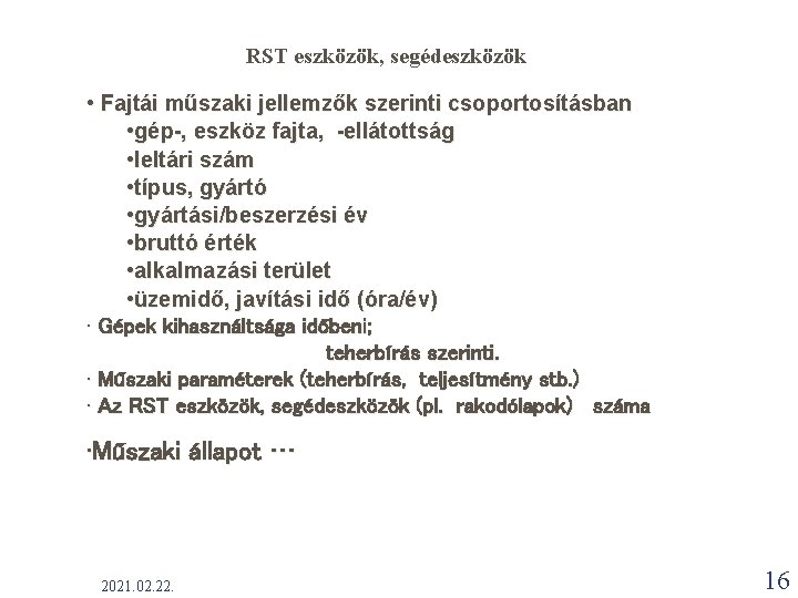 RST eszközök, segédeszközök • Fajtái műszaki jellemzők szerinti csoportosításban • gép-, eszköz fajta, -ellátottság RST eszközök, segédeszközök • Fajtái műszaki jellemzők szerinti csoportosításban • gép-, eszköz fajta, -ellátottság