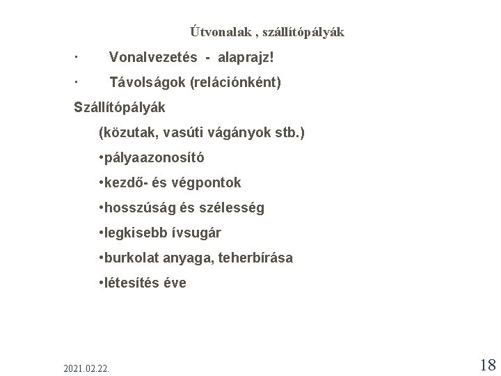 Útvonalak , szállítópályák · Vonalvezetés - alaprajz! · Távolságok (relációnként) Szállítópályák (közutak, vasúti vágányok Útvonalak , szállítópályák · Vonalvezetés - alaprajz! · Távolságok (relációnként) Szállítópályák (közutak, vasúti vágányok