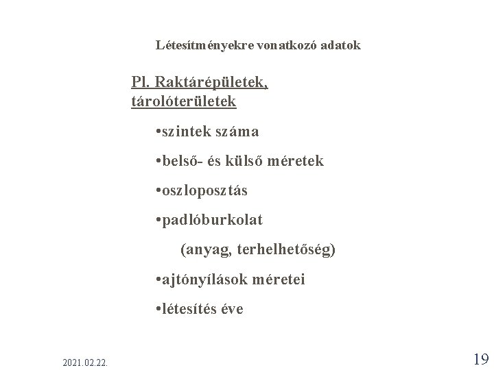 Létesítményekre vonatkozó adatok Pl. Raktárépületek, tárolóterületek • szintek száma • belső- és külső méretek Létesítményekre vonatkozó adatok Pl. Raktárépületek, tárolóterületek • szintek száma • belső- és külső méretek