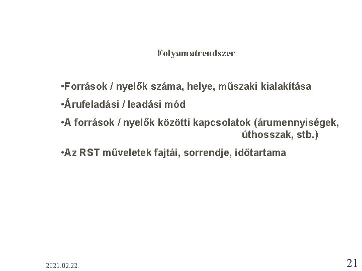 Folyamatrendszer • Források / nyelők száma, helye, műszaki kialakítása • Árufeladási / leadási mód Folyamatrendszer • Források / nyelők száma, helye, műszaki kialakítása • Árufeladási / leadási mód