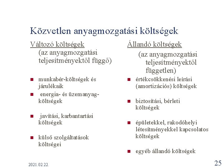 Közvetlen anyagmozgatási költségek Változó költségek (az anyagmozgatási teljesítményektől függő) n n munkabér-költségek és járulékaik Közvetlen anyagmozgatási költségek Változó költségek (az anyagmozgatási teljesítményektől függő) n n munkabér-költségek és járulékaik