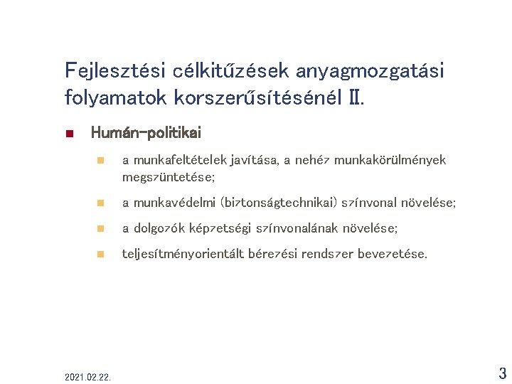 Fejlesztési célkitűzések anyagmozgatási folyamatok korszerűsítésénél II. n Humán-politikai n a munkafeltételek javítása, a nehéz Fejlesztési célkitűzések anyagmozgatási folyamatok korszerűsítésénél II. n Humán-politikai n a munkafeltételek javítása, a nehéz