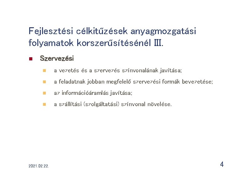 Fejlesztési célkitűzések anyagmozgatási folyamatok korszerűsítésénél III. n Szervezési n a vezetés és a szervezés Fejlesztési célkitűzések anyagmozgatási folyamatok korszerűsítésénél III. n Szervezési n a vezetés és a szervezés