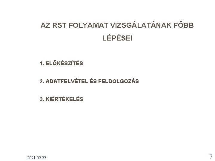 AZ RST FOLYAMAT VIZSGÁLATÁNAK FŐBB LÉPÉSEI 1. ELŐKÉSZÍTÉS 2. ADATFELVÉTEL ÉS FELDOLGOZÁS 3. KIÉRTÉKELÉS AZ RST FOLYAMAT VIZSGÁLATÁNAK FŐBB LÉPÉSEI 1. ELŐKÉSZÍTÉS 2. ADATFELVÉTEL ÉS FELDOLGOZÁS 3. KIÉRTÉKELÉS
