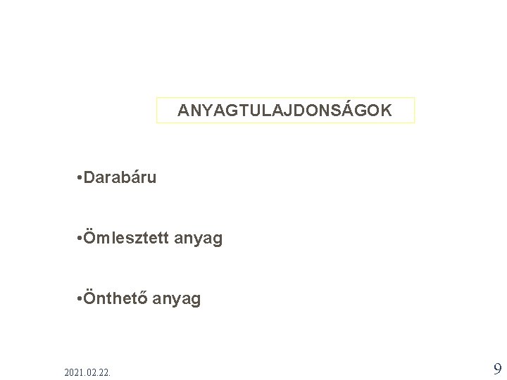 ANYAGTULAJDONSÁGOK • Darabáru • Ömlesztett anyag • Önthető anyag 2021. 02. 22. 9 ANYAGTULAJDONSÁGOK • Darabáru • Ömlesztett anyag • Önthető anyag 2021. 02. 22. 9