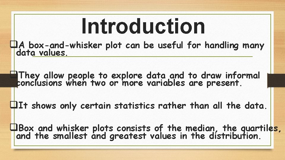 Introduction q. A box-and-whisker plot can be useful for handling many data values. q.