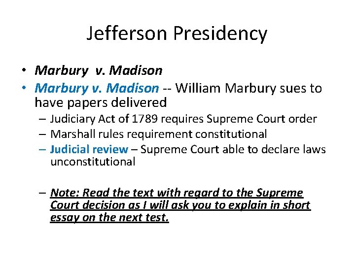 Jefferson Presidency • Marbury v. Madison -- William Marbury sues to have papers delivered