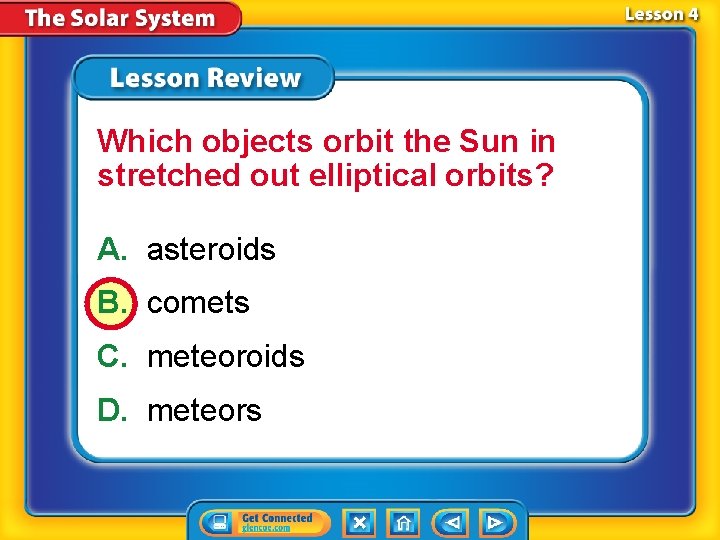 Which objects orbit the Sun in stretched out elliptical orbits? A. asteroids B. comets