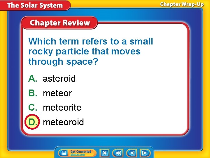 Which term refers to a small rocky particle that moves through space? A. asteroid