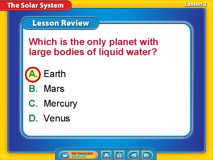 Which is the only planet with large bodies of liquid water? A. Earth B.