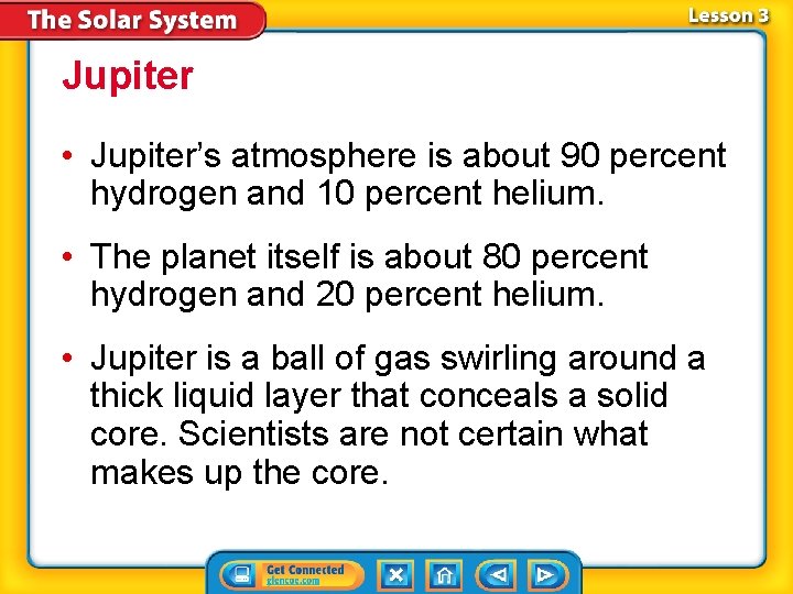 Jupiter • Jupiter’s atmosphere is about 90 percent hydrogen and 10 percent helium. •