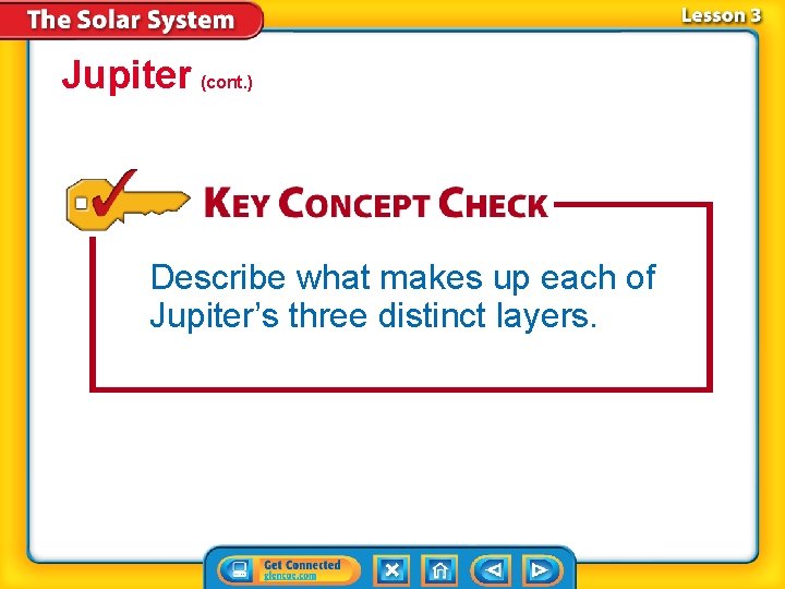 Jupiter (cont. ) Describe what makes up each of Jupiter’s three distinct layers. 