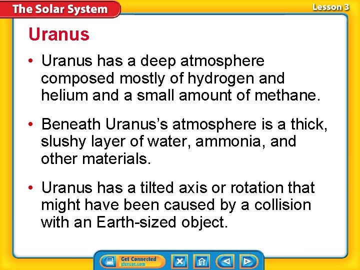 Uranus • Uranus has a deep atmosphere composed mostly of hydrogen and helium and