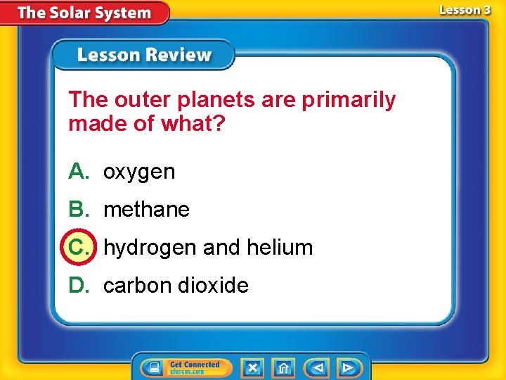 The outer planets are primarily made of what? A. oxygen B. methane C. hydrogen