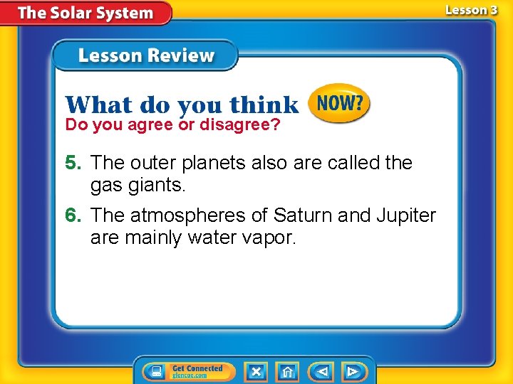 Do you agree or disagree? 5. The outer planets also are called the gas