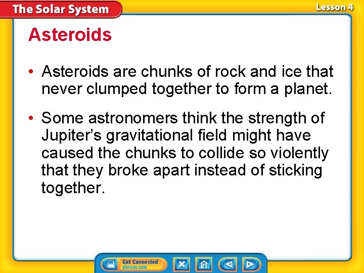 Asteroids • Asteroids are chunks of rock and ice that never clumped together to