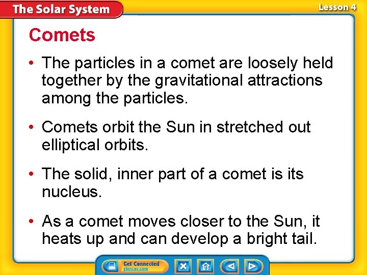 Comets • The particles in a comet are loosely held together by the gravitational