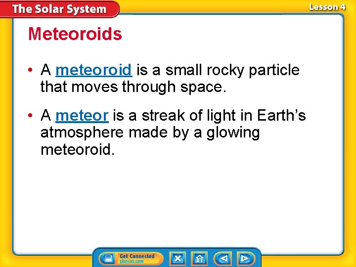 Meteoroids • A meteoroid is a small rocky particle that moves through space. •
