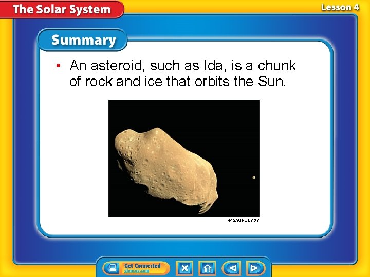  • An asteroid, such as Ida, is a chunk of rock and ice