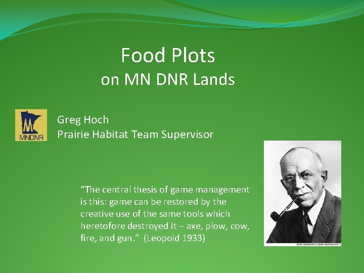 Food Plots on MN DNR Lands Greg Hoch Prairie Habitat Team Supervisor “The central