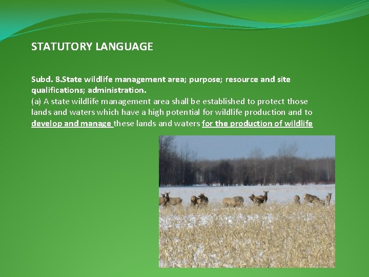 STATUTORY LANGUAGE Subd. 8. State wildlife management area; purpose; resource and site qualifications; administration.