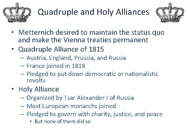 Quadruple and Holy Alliances • Metternich desired to maintain the status quo and make