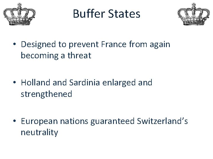 Buffer States • Designed to prevent France from again becoming a threat • Holland