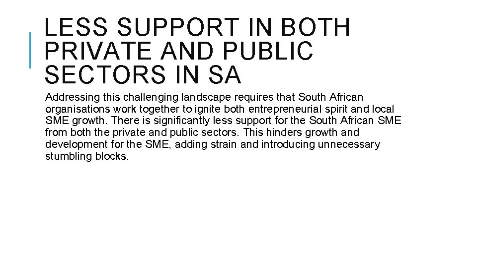 LESS SUPPORT IN BOTH PRIVATE AND PUBLIC SECTORS IN SA Addressing this challenging landscape