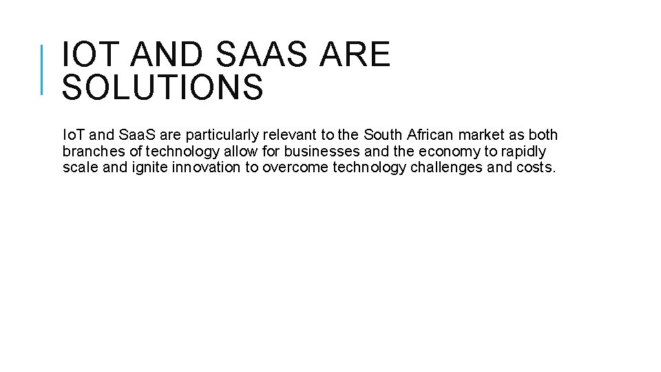 IOT AND SAAS ARE SOLUTIONS Io. T and Saa. S are particularly relevant to