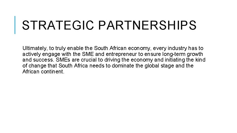 STRATEGIC PARTNERSHIPS Ultimately, to truly enable the South African economy, every industry has to