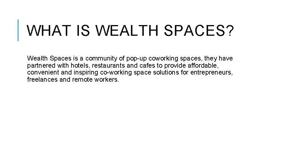 WHAT IS WEALTH SPACES? Wealth Spaces is a community of pop-up coworking spaces, they
