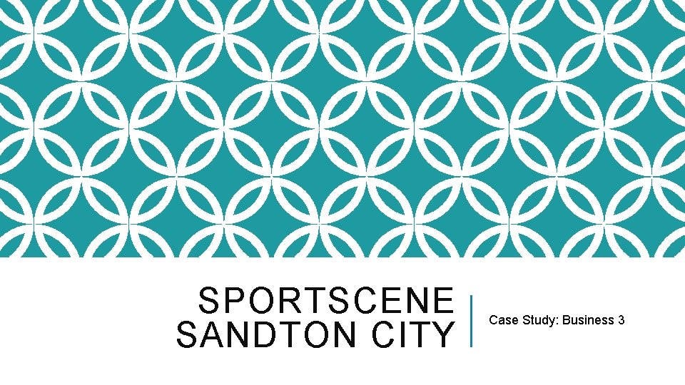 SPORTSCENE SANDTON CITY Case Study: Business 3 