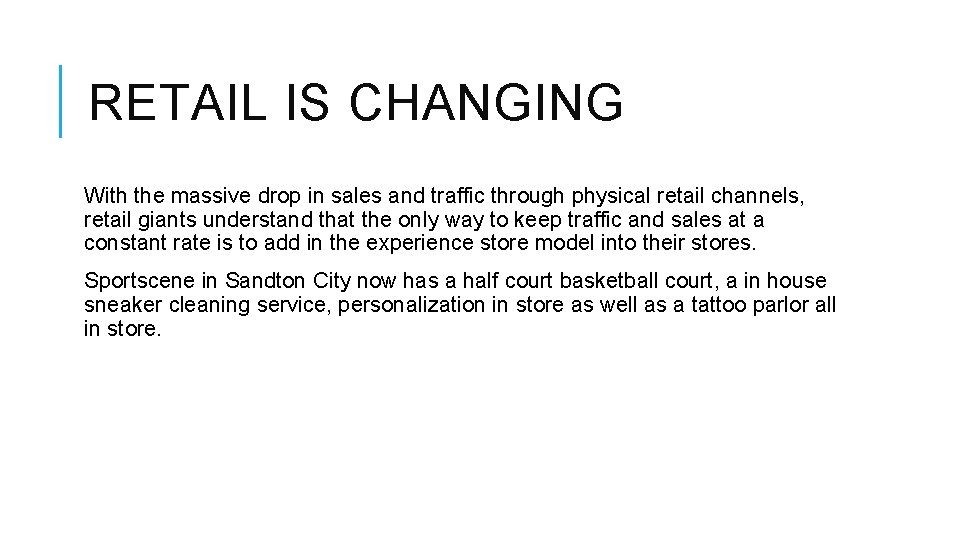 RETAIL IS CHANGING With the massive drop in sales and traffic through physical retail