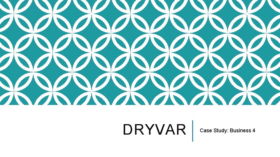 DRYVAR Case Study: Business 4 