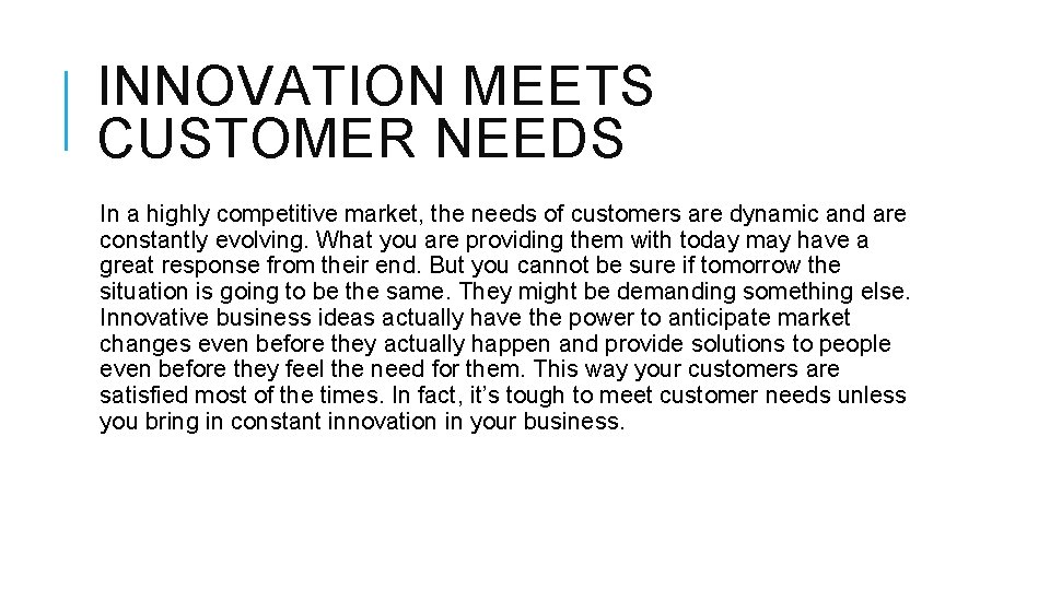 INNOVATION MEETS CUSTOMER NEEDS In a highly competitive market, the needs of customers are