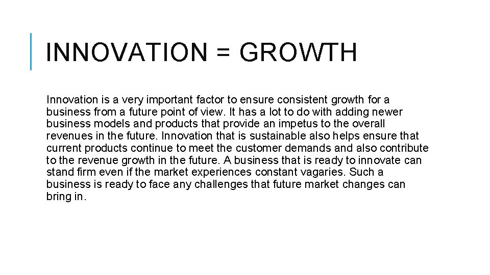 INNOVATION = GROWTH Innovation is a very important factor to ensure consistent growth for