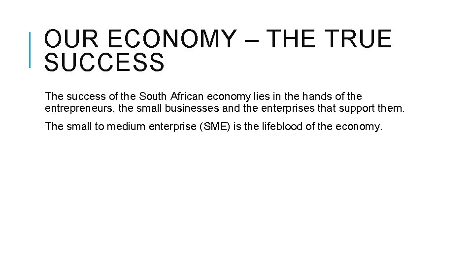 OUR ECONOMY – THE TRUE SUCCESS The success of the South African economy lies