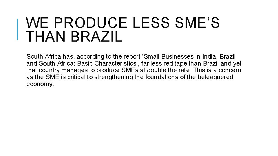 WE PRODUCE LESS SME’S THAN BRAZIL South Africa has, according to the report ‘Small