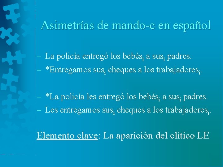 Asimetrías de mando-c en español – La policía entregó los bebési a susi padres.