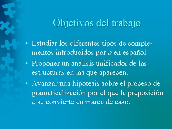 Objetivos del trabajo • Estudiar los diferentes tipos de complementos introducidos por a en