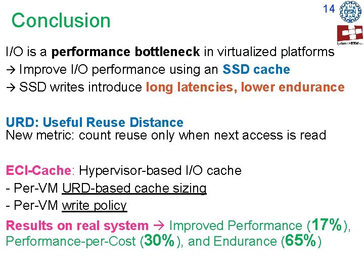 Conclusion 14 I/O is a performance bottleneck in virtualized platforms Improve I/O performance using Conclusion 14 I/O is a performance bottleneck in virtualized platforms Improve I/O performance using
