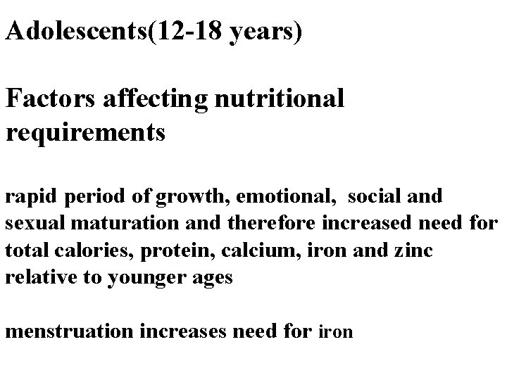 Adolescents(12 -18 years) Factors affecting nutritional requirements rapid period of growth, emotional, social and